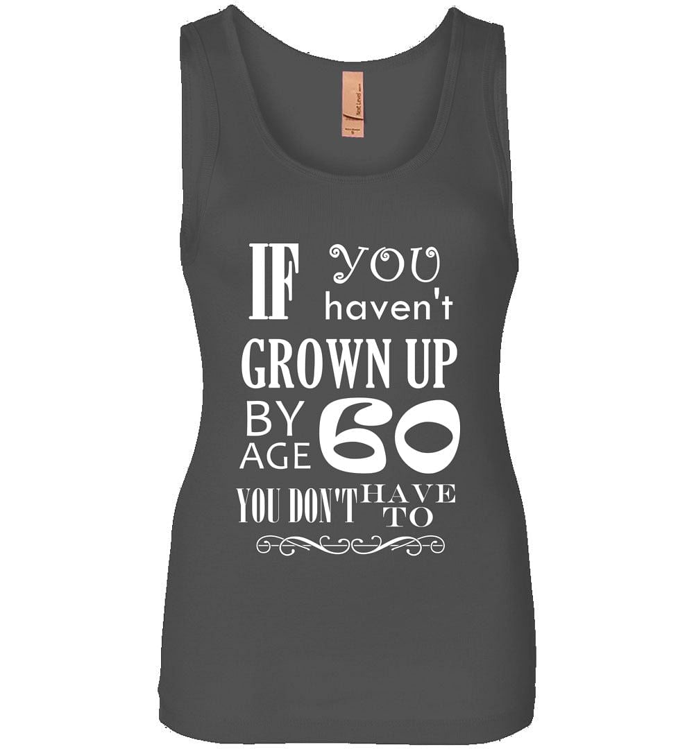 You Don't Have To Grow Up - Womens TankClassically Styled